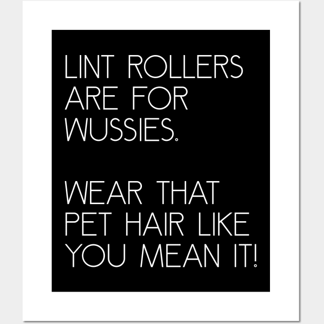 Lint Rollers are for Wussies Wall Art by prettyinink